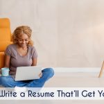 How to Write a Resume That Gets You Hired