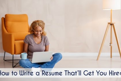 How to Write a Resume That Gets You Hired