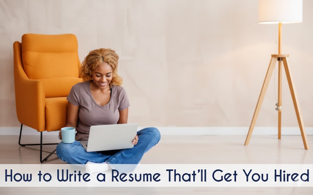 How to Write a Resume That Gets You Hired